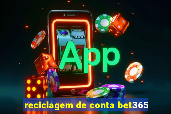 reciclagem de conta bet365